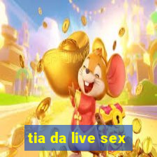 tia da live sex